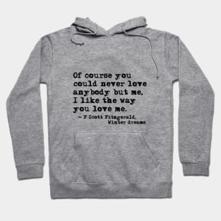 You could never love anybody but me - Fitzgerald quote Hoodie